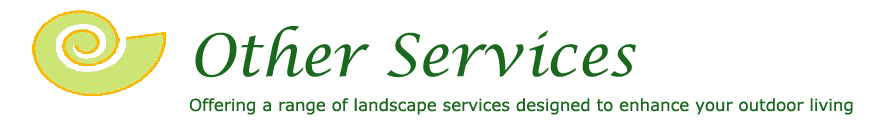 Other Services - Offering a range of landscape services designed to enhance your outdoor living